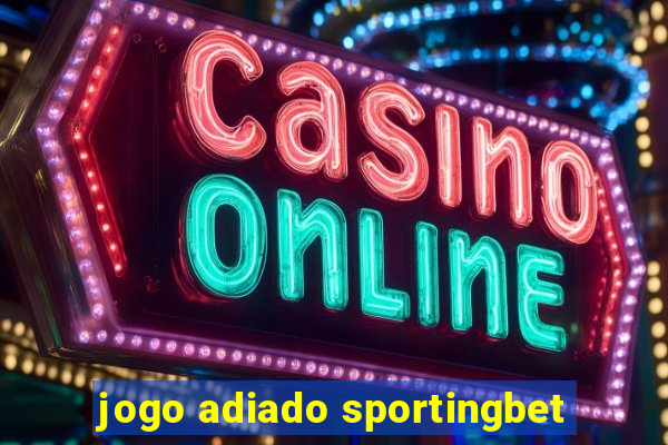 jogo adiado sportingbet